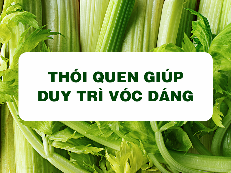 Bột Cần Tây Goce - Thói quen giúp duy trì vóc dáng