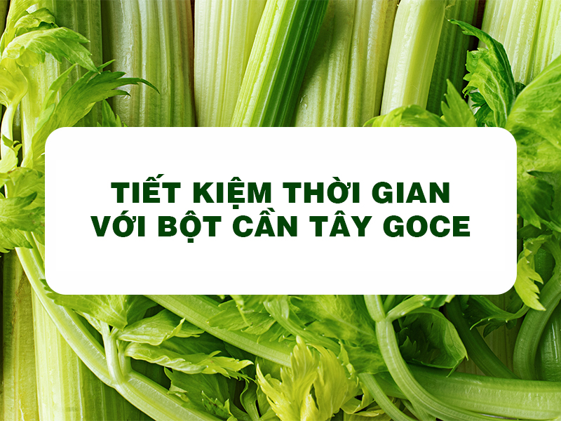 Bột Cần Tây Goce - Tiết kiệm thời gian với bột cần tây Goce 