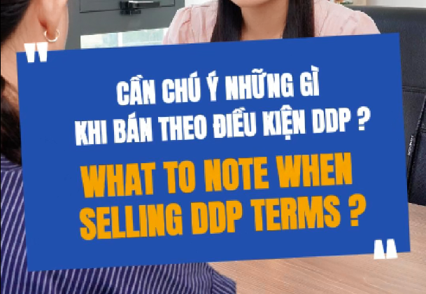 Cần Chú Ý Những Gì Khi Bán Theo Điều Kiện DDP?