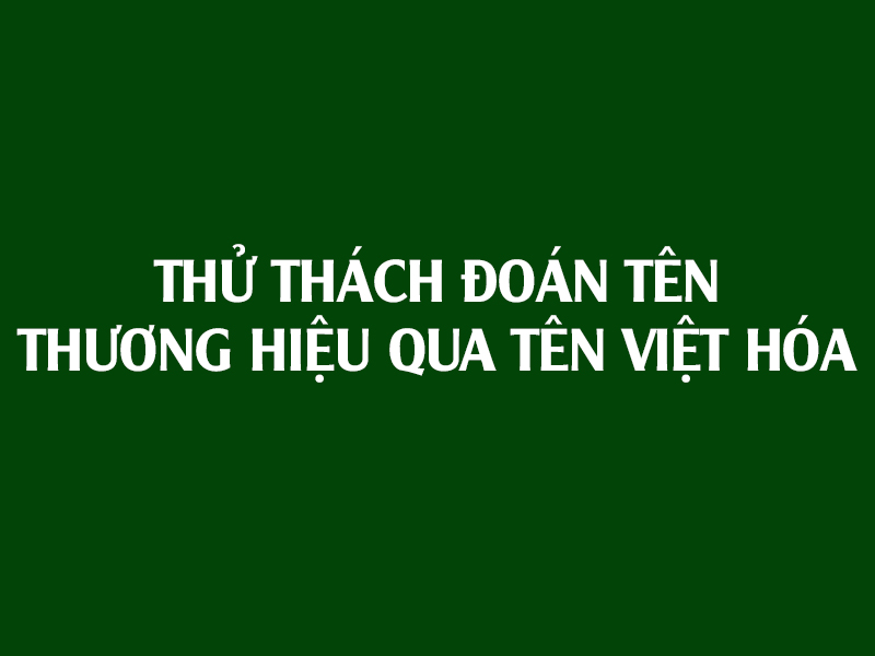 Entertainment - Brand name guessing challenge through Vietnamese names