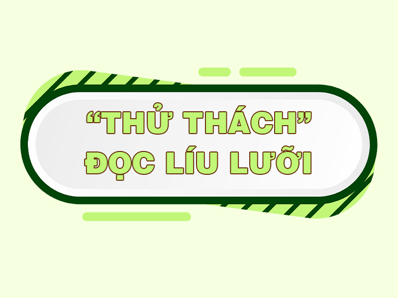 Giải Trí - Thử thách đọc líu lưỡi