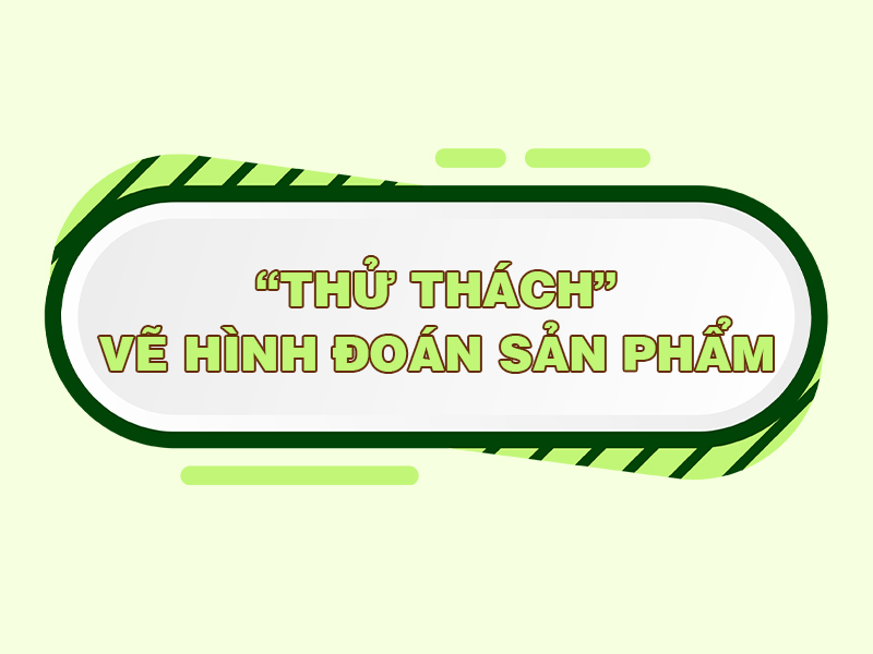 Giải Trí - Thử thách vẽ hình đoán sản phẩm 