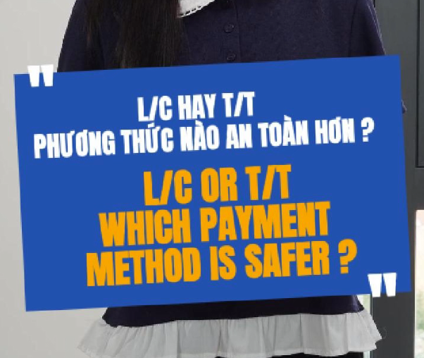 Which Payment Method Is Safer: L/C Or T/T?