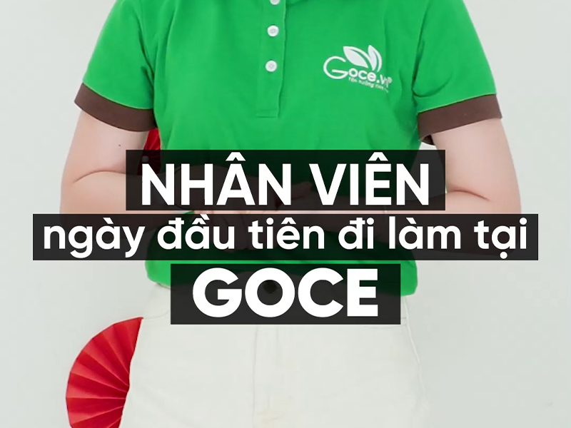 Nhân viên ngày đầu tiên đi làm tại Goce 