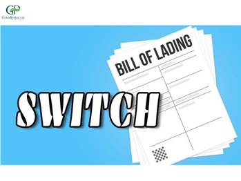 WHAT IS A SWITCH BILL OF LADING? KEY POINTS TO KNOW WHEN USING SWITCH B/L