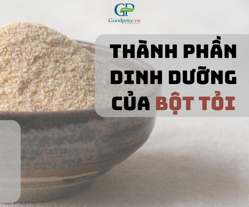 THÀNH PHẦN DINH DƯỠNG CỦA BỘT TỎI: LỢI ÍCH TUYỆT VỜI CHO SỨC KHỎE