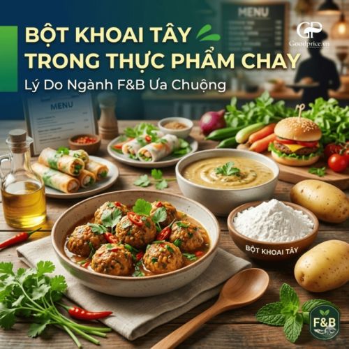 Bột Khoai Tây Trong Thực Phẩm Chay Lý Do Ngành F&B Ưa Chuộng