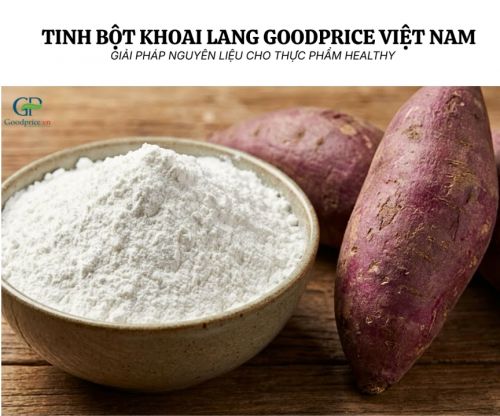 Tinh bột khoai lang Goodprice Việt Nam – Giải pháp nguyên liệu cho thực phẩm healthy